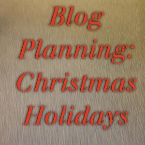 Blog Planning for Christmas Holidays