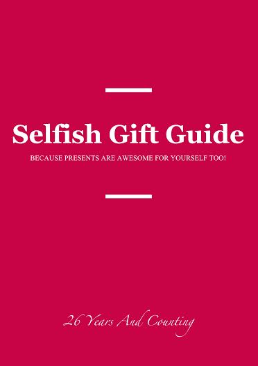selfish gift guide