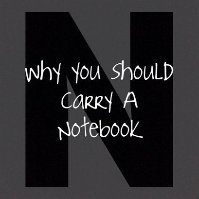 why you should carry a notebook
