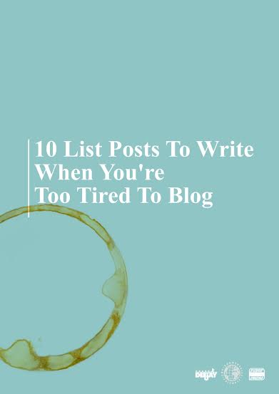 10 List Posts To Write When You're Too Tired To Blog
