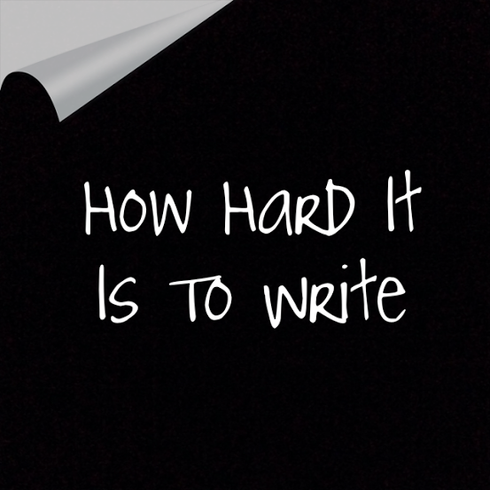 How Hard It Is To Write