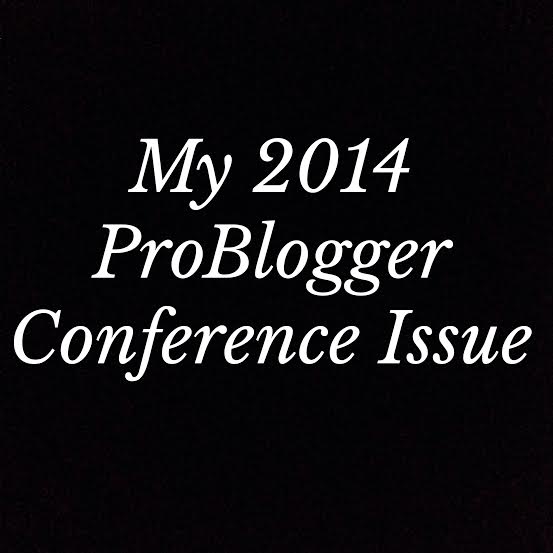 My 2014 ProBlogger Conference Issue