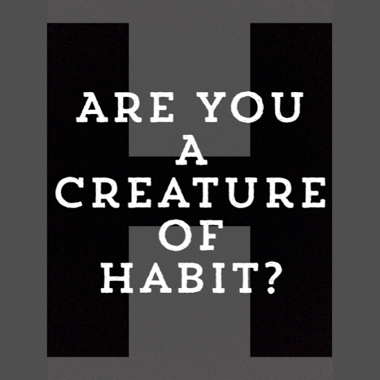 Are You A Creature of Habit