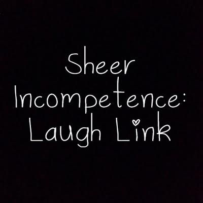 Sheer Incompetence Laugh Link