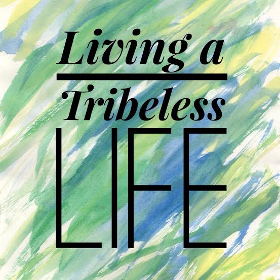 Living a Tribeless Life