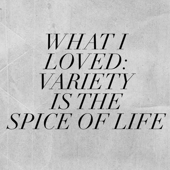 What I Loved: Variety Is The Spice Of Life