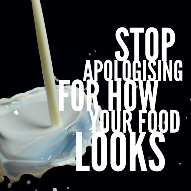 Stop Apologising For How Your Food Looks 