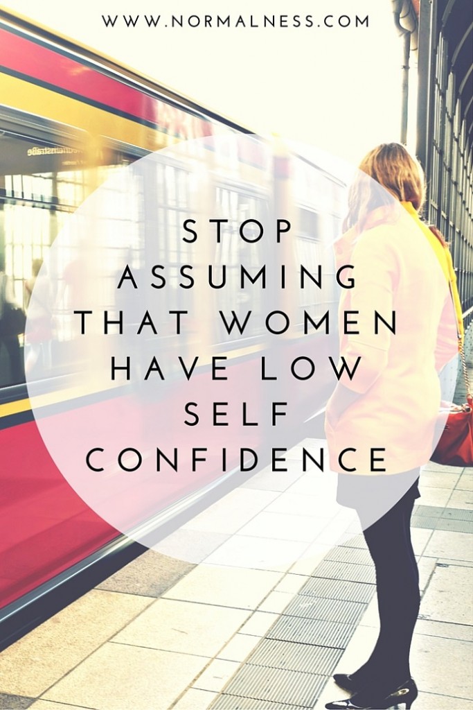 Stop Assuming That Women Have Low Self Confidence