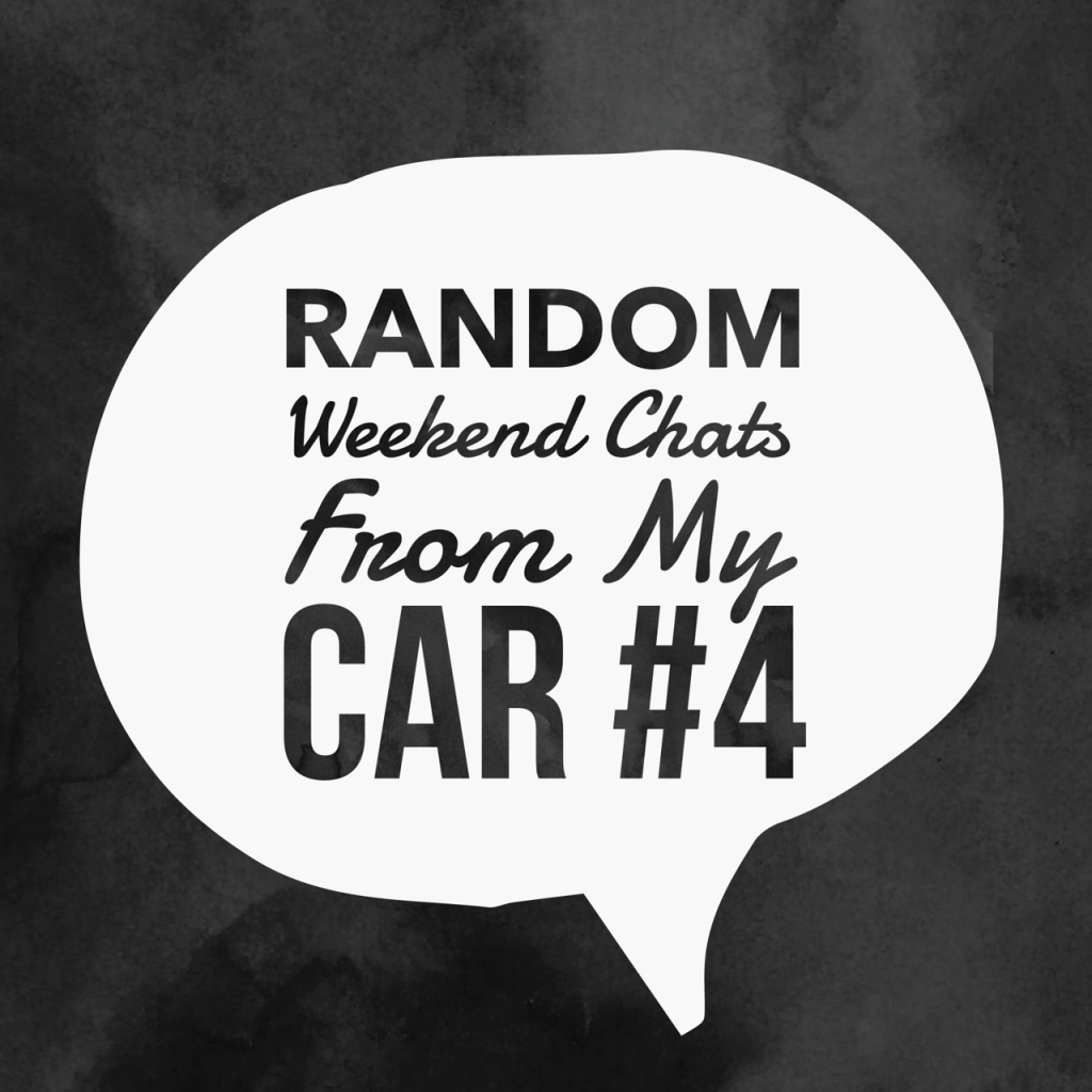 Random Weekend Chats From My Car #4