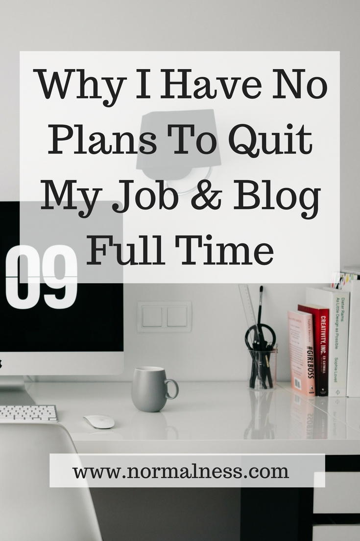 Why I Have No Plans To Quit My Job and Blog Full Time