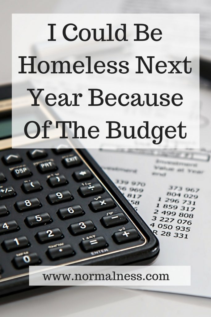 I Could Be Homeless Next Year Because Of The Budget