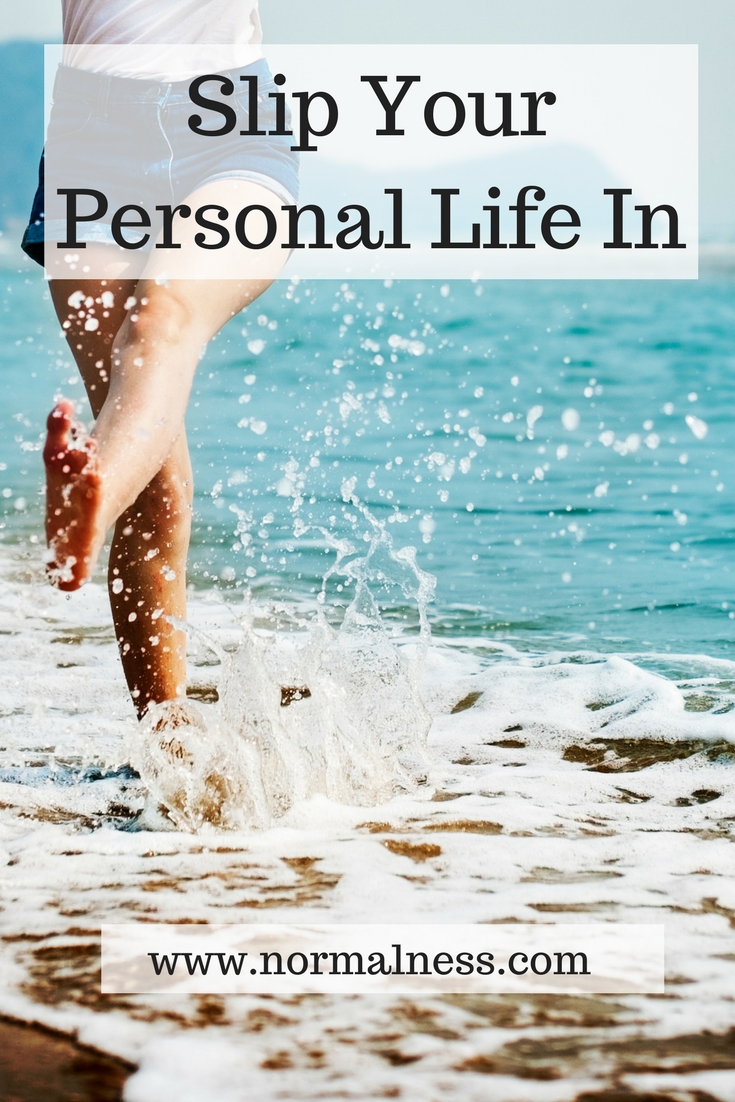 Slip Your Personal Life In