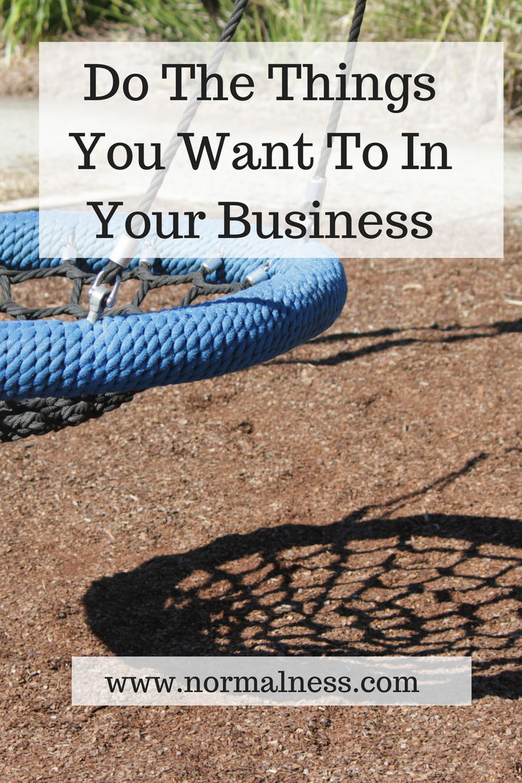 Do The Things You Want To In Your Business