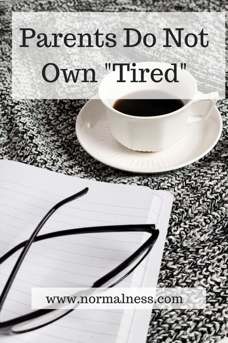 Parents Do Not Own "Tired"