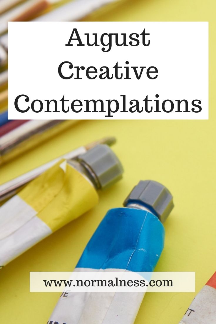 August Creative Contemplations