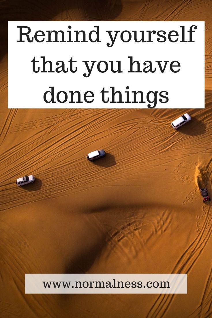 Remind yourself that you have done things