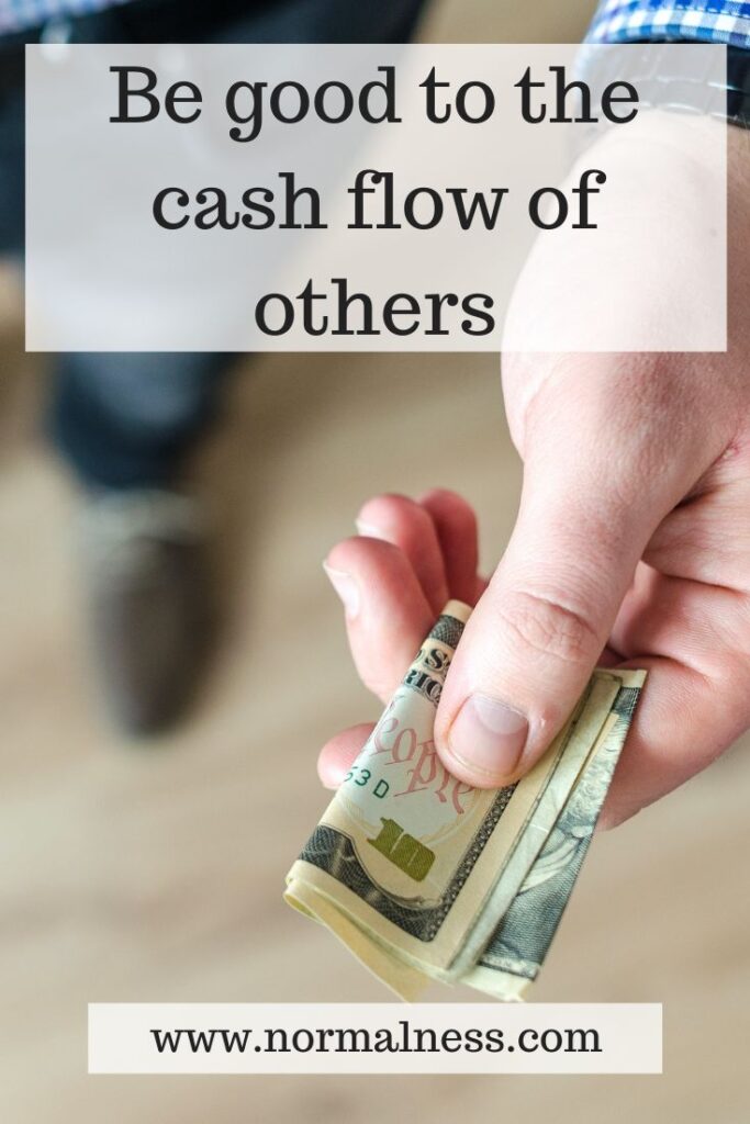 Be good to the cash flow of others