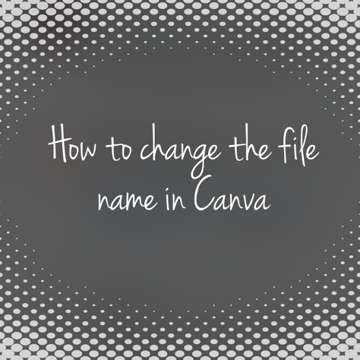 How to change the file name in canva