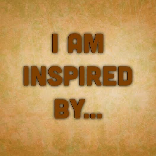 I am inspired by...