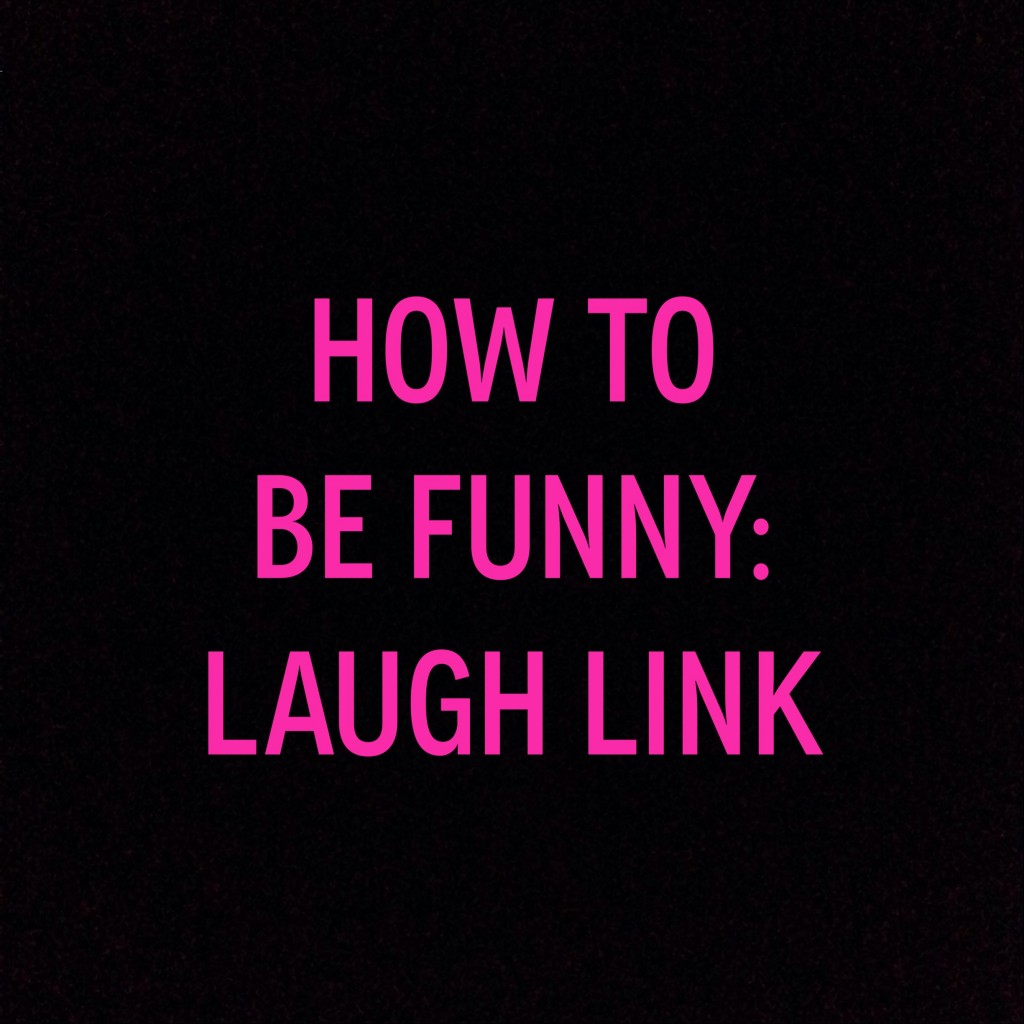 How To Be Funny: Laugh Link