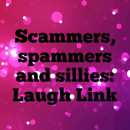 Scammers Spammers and Sillies