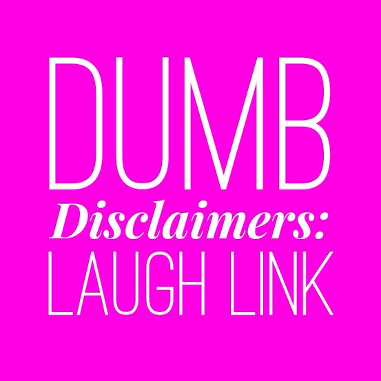 Dumb Disclaimers: Laugh Link