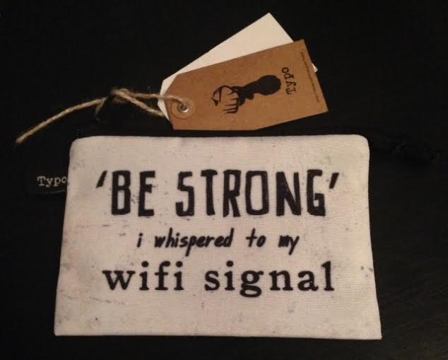 Be Strong I whispered to my wifi signal from Typo