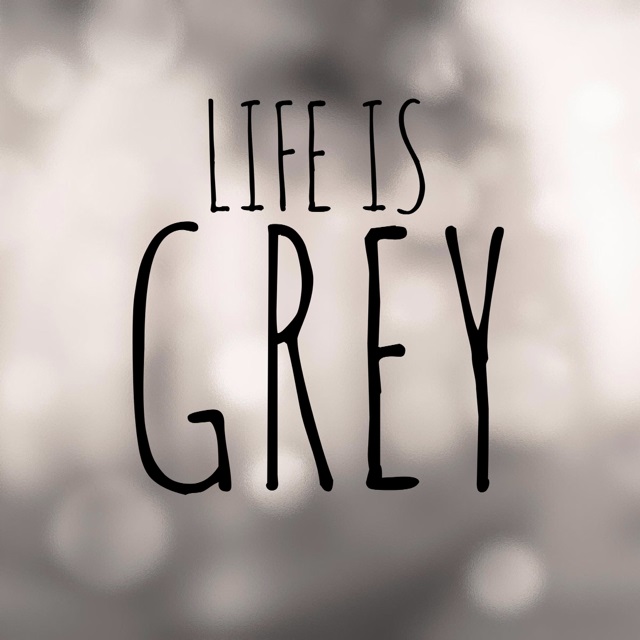 Life Is Grey